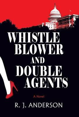 Whistle Blower and Double Agents, a Novel (Hardback)