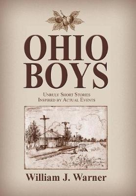 Ohio Boys: Unruly Short Stories Inspired by Actual Events (Hardback)