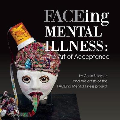Faceing Mental Illness: The Art of Acceptance (Paperback)