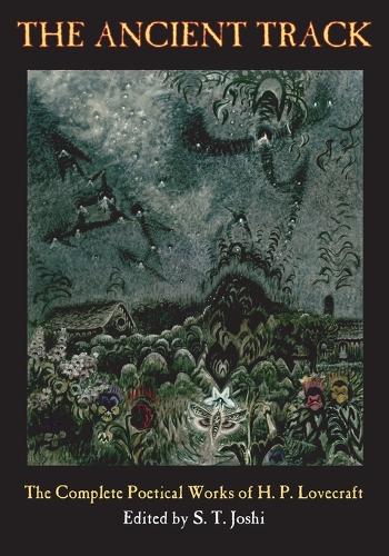 The Ancient Track: The Complete Poetical Works of H. P. Lovecraft (Paperback)