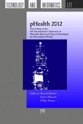 Phealth 2012: Proceedings of the 9th International Conference on Wearable Micro and Nano Technologies for Personalized Health - Studies in Health Technology and Informatics 177 (Hardback)