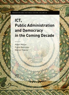 ICT, Public Administration and Democracy in the Coming Decade - Innovation and the Public Sector 20 (Hardback)