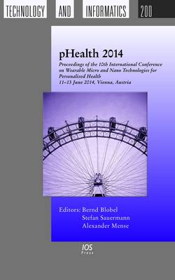 Phealth 2014: Proceedings of the 11th International Conference on Wearable Micro and Nano Technologies for Personalized Health, 11-13 June 2014, Vienna, Austria - Studies in Health Technology and Informatics 200 (Hardback)