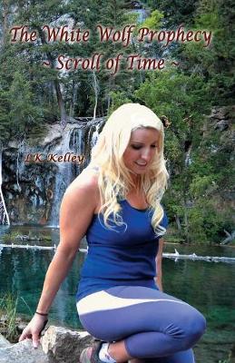 The White Wolf Prophecy - Scroll of Time - Book 3 - White Wolf Prophecy Trilogy 3 (Paperback)