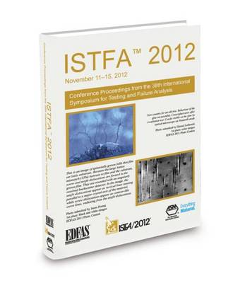 ISTFA 2012: Proceedings from the 38th International Symposium for Testing and Failure Analysis (Paperback)