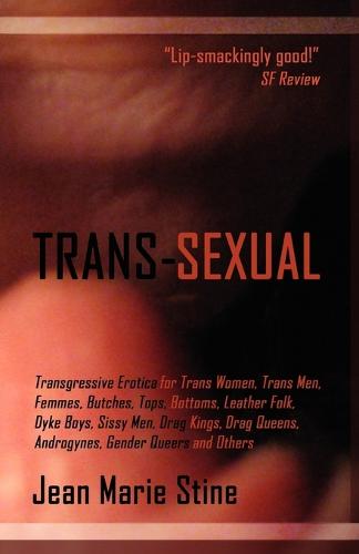 Trans-Sexual: Transgressive Erotica for Mtfs, Ftms, Butches, Femmes, Tops, Bottoms, Leather Folk, Dyke Boys, Sissy Men, Drag Kings, (Paperback)