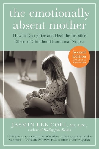 The Emotionally Absent Mother: How to recognize and heal the invisible effects of childhood emotional neglect (Paperback)