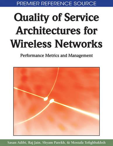 Quality of Service Architectures for Wireless Networks: Performance Metrics and Management - Advances in Wireless Technologies and Telecommunication (Hardback)