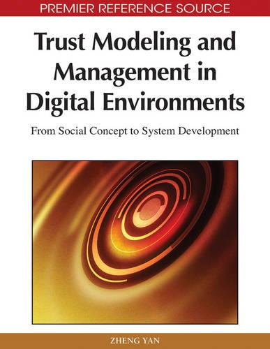 Trust Modeling and Management in Digital Environments: From Social Concept to System Development (Hardback)