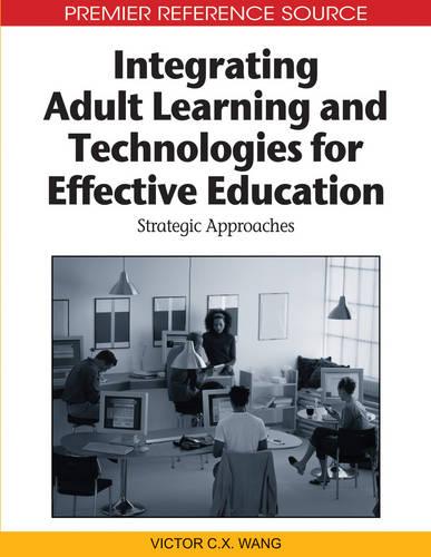 Integrating Adult Learning and Technologies for Effective Education: Strategic Approaches (Hardback)