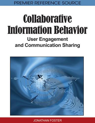 Collaborative Information Behavior: User Engagement and Communication Sharing (Hardback)