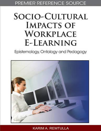 Socio-cultural Impacts of Workplace E-learning: Epistemology, Ontology and Pedagogy (Hardback)