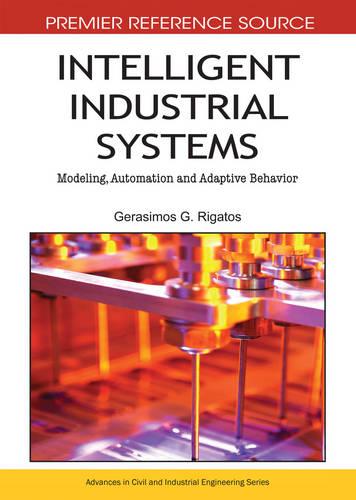 Intelligent Industrial Systems: Modeling, Automation and Adaptive Behavior - Advances in Civil and Industrial Engineering (Hardback)