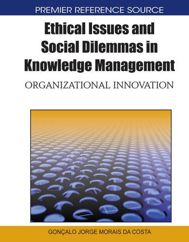 Ethical Issues and Social Dilemmas in Knowledge Management: Orgnizational Innovation (Hardback)