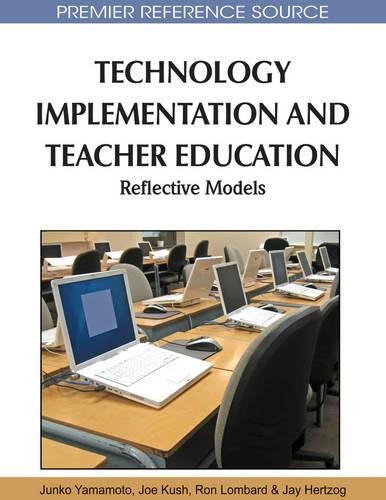 Technology Implementation and Teacher Education: Reflective Models (Hardback)