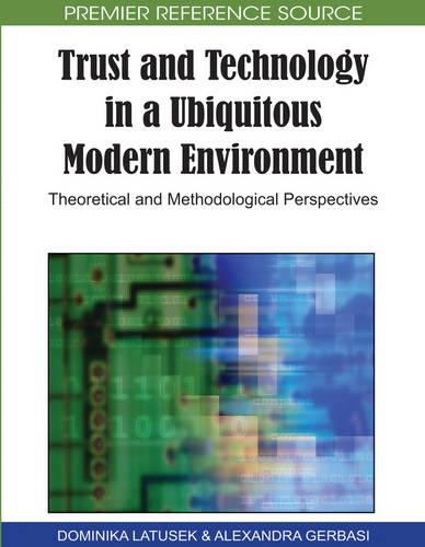 Trust and Technology in a Ubiquitous Modern Environment: Theoretical and Methodological Perspectives (Hardback)