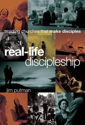 Real-Life Discipleship: Building Churches That Make Disciples (Hardback)