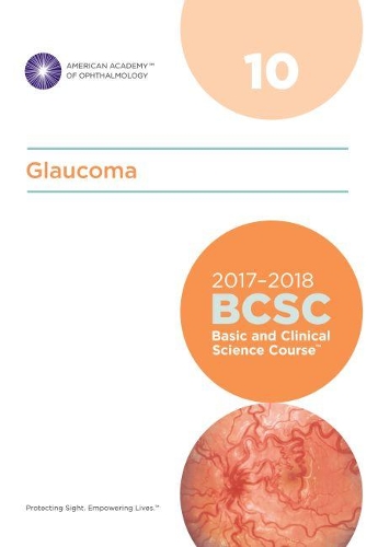 2017-2018 Basic and Clinical Science Course (BCSC): Section 10: Glaucoma - Basic and Clinical Science Course (BCSC) (Paperback)