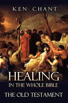 Healing in the Whole Bible -- The Old Testament (Paperback)