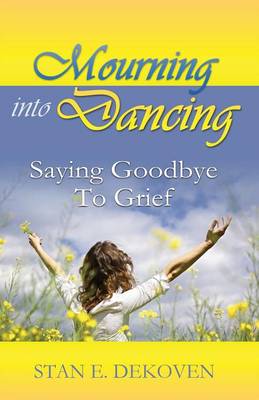 Mourning to Dancing: Saying Goodbye to Grief (Paperback)