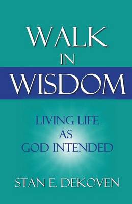 Walk in Wisdom: Living Life as God Intended (Paperback)