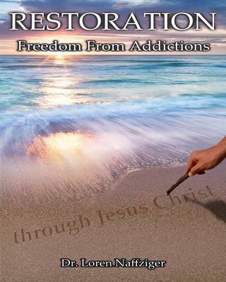 Restoration: Freedom from Addictions Through Jesus Christ (Paperback)