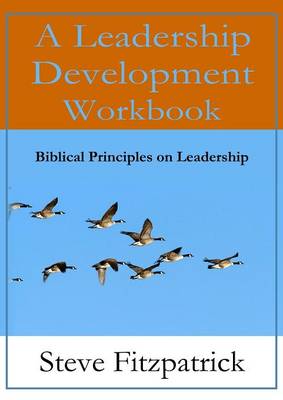 A Leadership Development Workbook -- Biblical Principles in Leadership (Paperback)