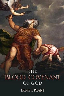 The Blood Covenant of God: A Series of Studies Based on Ancient and Biblical Blood Covenant Ceremonies (Paperback)