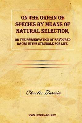 On the Origin of Species by Means of Natural Selection, or the Preservation of Favoured Races in the Struggle for Life. (Hardback)