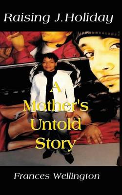 Raising J. Holiday, a Mother's Untold Story (Paperback)