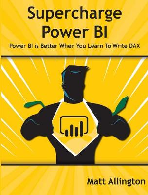 Supercharge Power BI: Power BI Is Better When You Learn to Write DAX (Paperback)