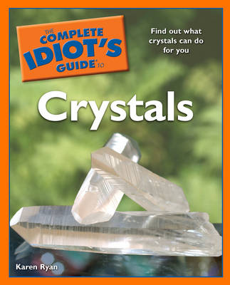 Complete Idiot's Guide to Crystals: Find Out What Crystals Can Do for You - Complete Idiot's Guide to S. (Paperback)