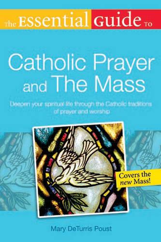 Essential Guide to Catholic Prayer and the Mass: Deepen Your Spiritual Life Through the Catholic Traditions of Prayer and Worship (Paperback)