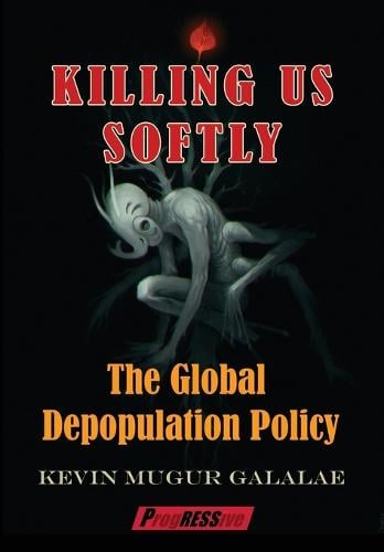 Killing Us Softly: The Global Depopulation Policy (Paperback)