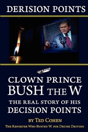 Derision Points -- Clown Prince Bush the W: The Real Story of His Decision Points (Paperback)