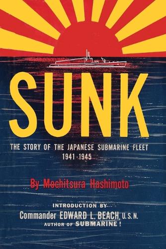 Sunk: The Story of the Japanese Submarine Fleet, 1941-1945 (Paperback)