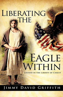 Liberating the Eagle Within (Hardback)