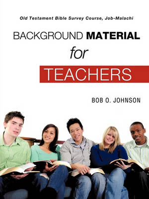 Background Material for Teachers, Old Testament Bible Survey Course Job-Malachi (Paperback)