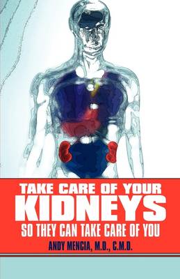 Take Care of Your Kidneys So They Can Take Care of You (Paperback)