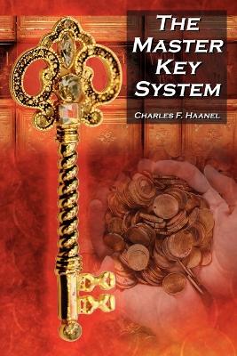 The Master Key System: Charles F. Haanel's Classic Guide to Fortune and an Inspiration for Rhonda Byrne's the Secret (Paperback)