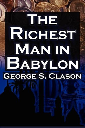 The Richest Man in Babylon: George S. Clason's Bestselling Guide to Financial Success: Saving Money and Putting It to Work for You (Paperback)