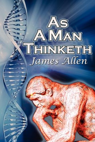 As a Man Thinketh: James Allen's Bestselling Self-Help Classic, Control Your Thoughts and Point Them Toward Success (Paperback)