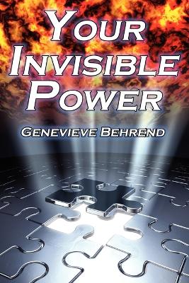 Your Invisible Power: Genevieve Behrend's Classic Law of Attraction Guide to Financial and Personal Success, New Thought Movement (Paperback)