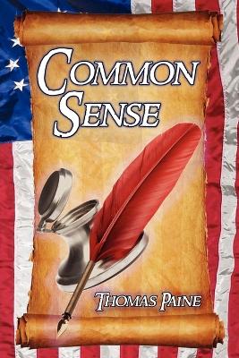 Common Sense: Thomas Paine's Historical Essays Advocating Independence in the American Revolution and Asserting Human Rights and Equ (Paperback)