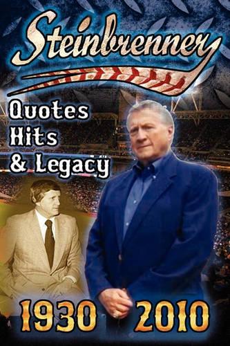 Steinbrenner: Quotes, Hits, & Legacy: George Steinbrenner's Controversial Life in Baseball with the New York Yankees in His Own Word (Paperback)