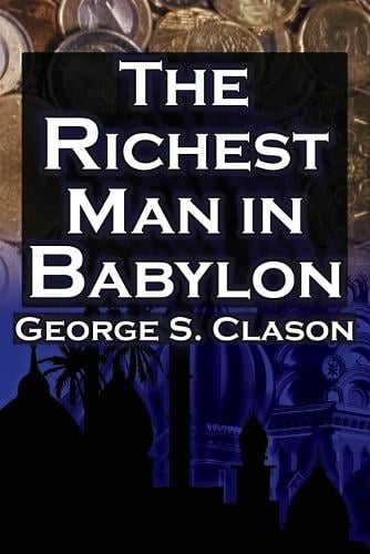 The Richest Man in Babylon: George S. Clason's Bestselling Guide to Financial Success: Saving Money and Putting It to Work for You (Paperback)