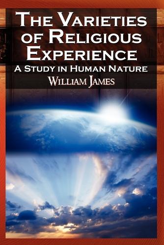 The Varieties of Religious Experience - The Classic Masterpiece in Philosophy, Psychology, and Pragmatism (Paperback)