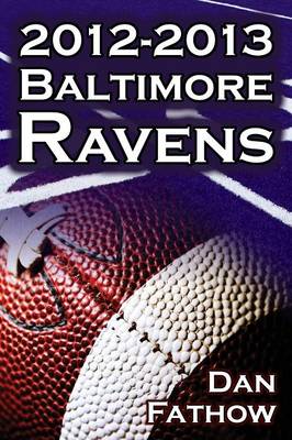 The 2012-2013 Baltimore Ravens - The Afc Championship & the Road to the NFL Super Bowl XLVII (Paperback)
