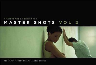 Master Shots, Vol 2: 100 Ways to Shoot Great Dialogue Scenes (Paperback)