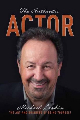 The Authentic Actor: The Art and Business of Being Yourself (Paperback)